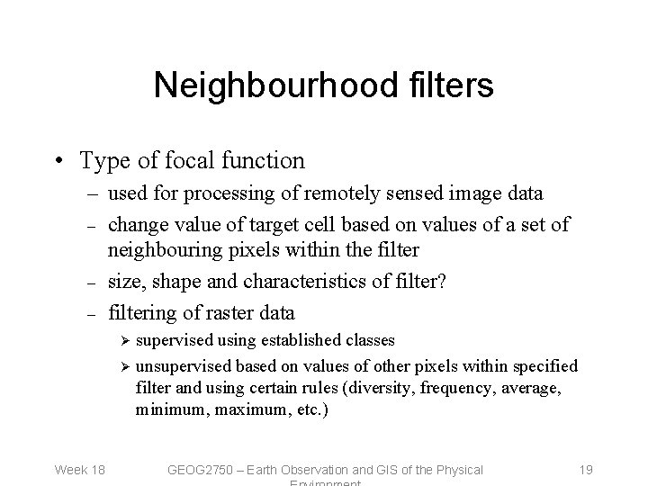 Neighbourhood filters • Type of focal function – used for processing of remotely sensed