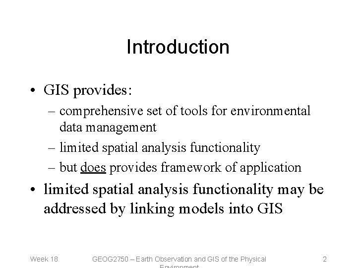 Introduction • GIS provides: – comprehensive set of tools for environmental data management –