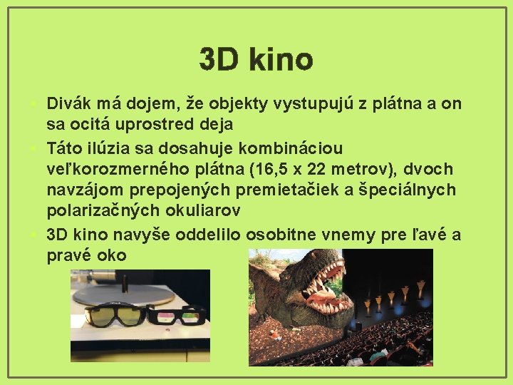 3 D kino • Divák má dojem, že objekty vystupujú z plátna a on