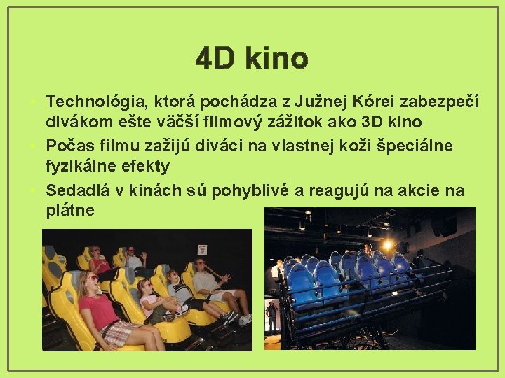 4 D kino • Technológia, ktorá pochádza z Južnej Kórei zabezpečí divákom ešte väčší