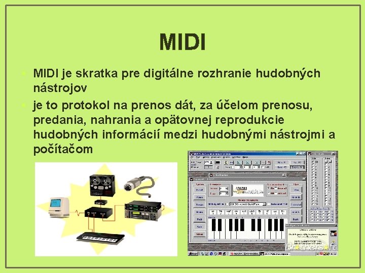 MIDI • MIDI je skratka pre digitálne rozhranie hudobných nástrojov • je to protokol
