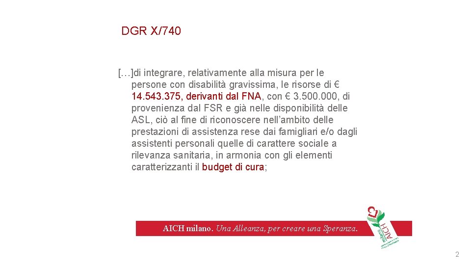 DGR X/740 […]di integrare, relativamente alla misura per le persone con disabilità gravissima, le