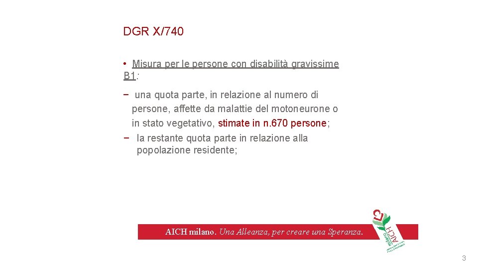 DGR X/740 • Misura per le persone con disabilità gravissime B 1: − una