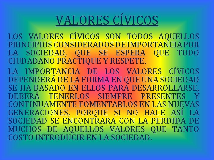 VALORES CÍVICOS LOS VALORES CÍVICOS SON TODOS AQUELLOS PRINCIPIOS CONSIDERADOS DE IMPORTANCIA POR LA