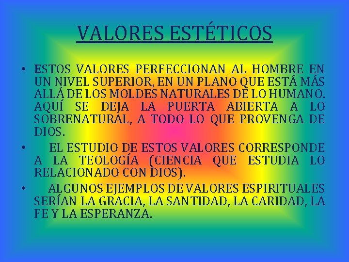 VALORES ESTÉTICOS • ESTOS VALORES PERFECCIONAN AL HOMBRE EN UN NIVEL SUPERIOR, EN UN