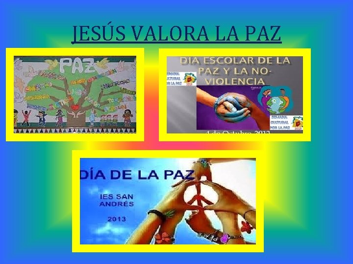 JESÚS VALORA LA PAZ 