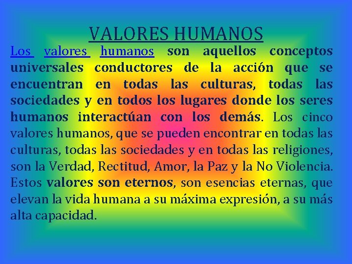 VALORES HUMANOS Los valores humanos son aquellos conceptos universales conductores de la acción que