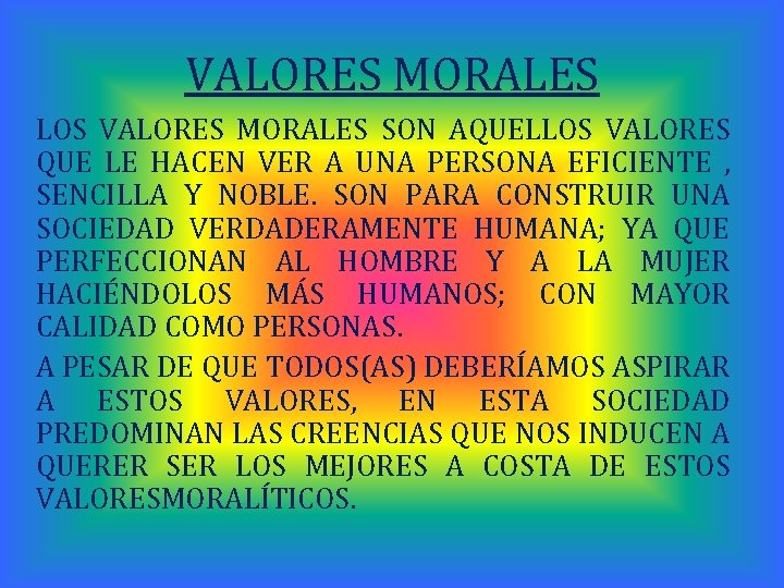 VALORES MORALES LOS VALORES MORALES SON AQUELLOS VALORES QUE LE HACEN VER A UNA