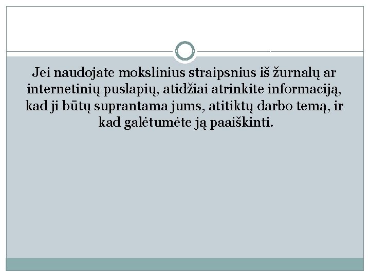 Jei naudojate mokslinius straipsnius iš žurnalų ar internetinių puslapių, atidžiai atrinkite informaciją, kad ji