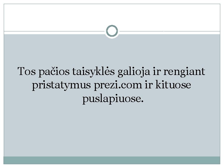 Tos pačios taisyklės galioja ir rengiant pristatymus prezi. com ir kituose puslapiuose. 