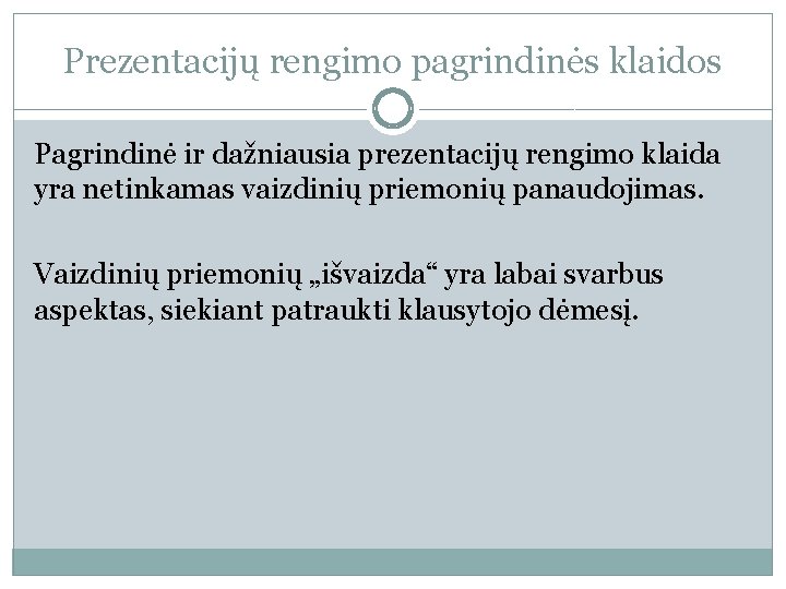 Prezentacijų rengimo pagrindinės klaidos Pagrindinė ir dažniausia prezentacijų rengimo klaida yra netinkamas vaizdinių priemonių