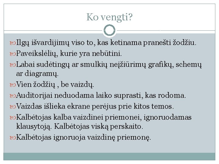 Ko vengti? Ilgų išvardijimų viso to, kas ketinama pranešti žodžiu. Paveikslėlių, kurie yra nebūtini.