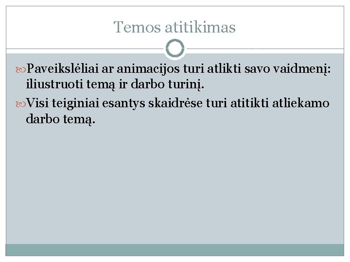 Temos atitikimas Paveikslėliai ar animacijos turi atlikti savo vaidmenį: iliustruoti temą ir darbo turinį.