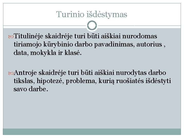 Turinio išdėstymas Titulinėje skaidrėje turi būti aiškiai nurodomas tiriamojo kūrybinio darbo pavadinimas, autorius ,