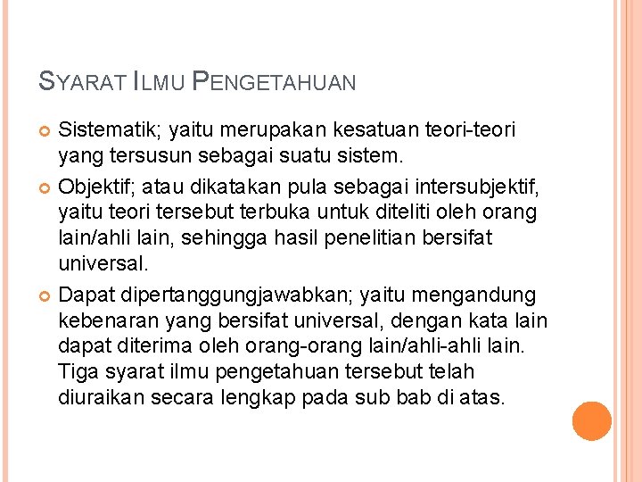 SYARAT ILMU PENGETAHUAN Sistematik; yaitu merupakan kesatuan teori-teori yang tersusun sebagai suatu sistem. Objektif;