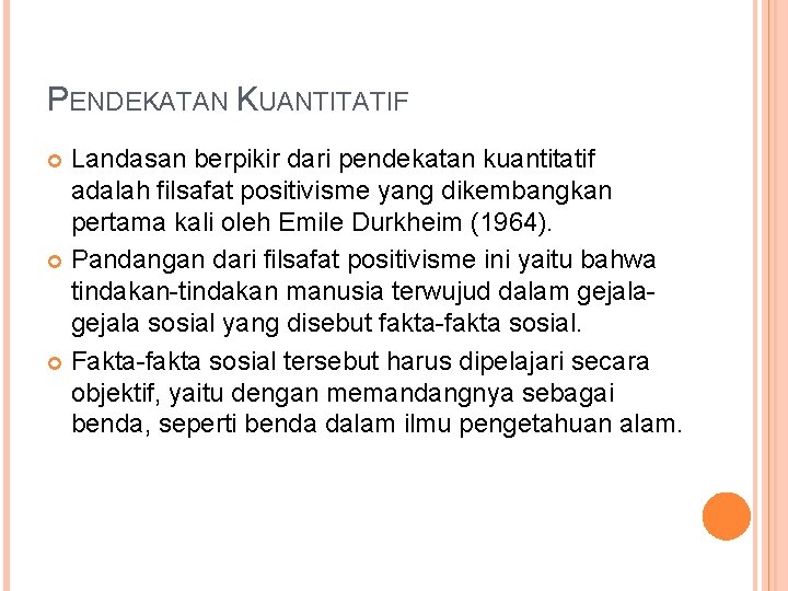 PENDEKATAN KUANTITATIF Landasan berpikir dari pendekatan kuantitatif adalah filsafat positivisme yang dikembangkan pertama kali