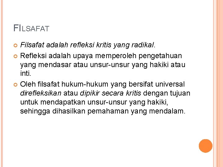 FILSAFAT Filsafat adalah refleksi kritis yang radikal. Refleksi adalah upaya memperoleh pengetahuan yang mendasar