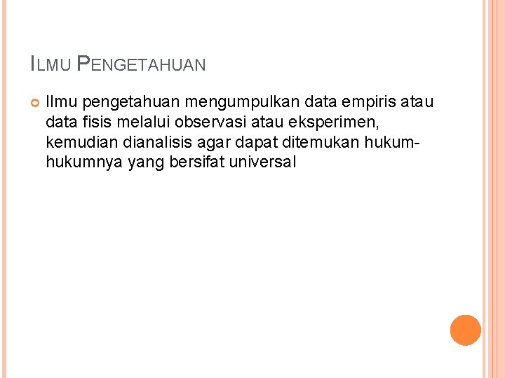 ILMU PENGETAHUAN Ilmu pengetahuan mengumpulkan data empiris atau data fisis melalui observasi atau eksperimen,