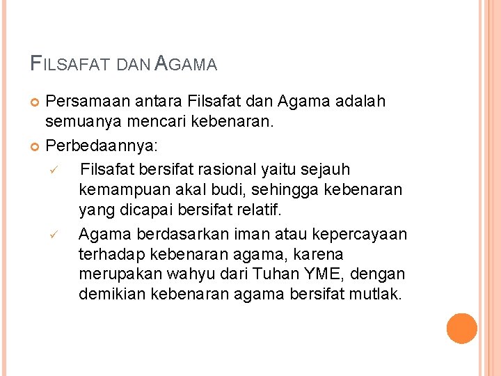 FILSAFAT DAN AGAMA Persamaan antara Filsafat dan Agama adalah semuanya mencari kebenaran. Perbedaannya: ü