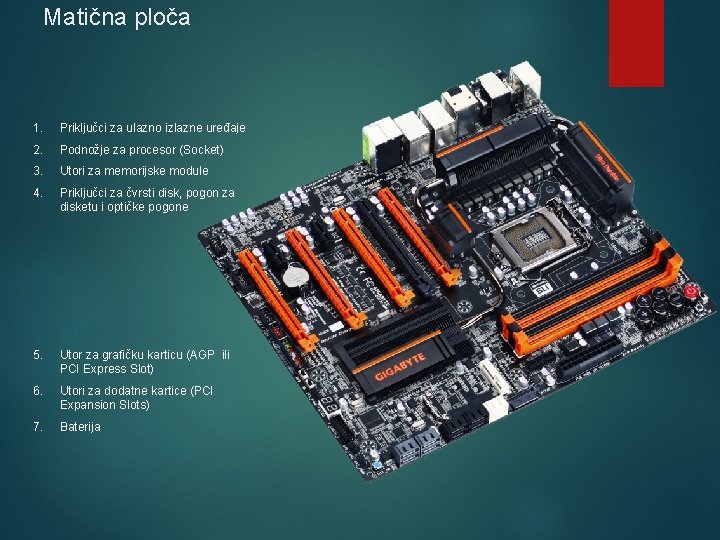 Matična ploča 1. Priključci za ulazno izlazne uređaje 2. Podnožje za procesor (Socket) 3.