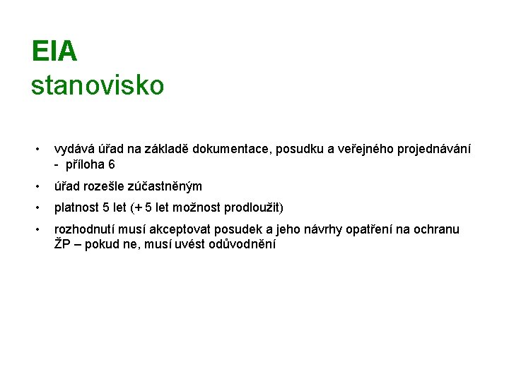 EIA stanovisko • vydává úřad na základě dokumentace, posudku a veřejného projednávání - příloha