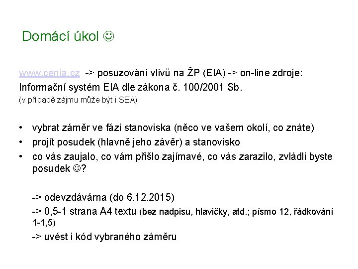 Domácí úkol www. cenia. cz -> posuzování vlivů na ŽP (EIA) -> on-line zdroje: