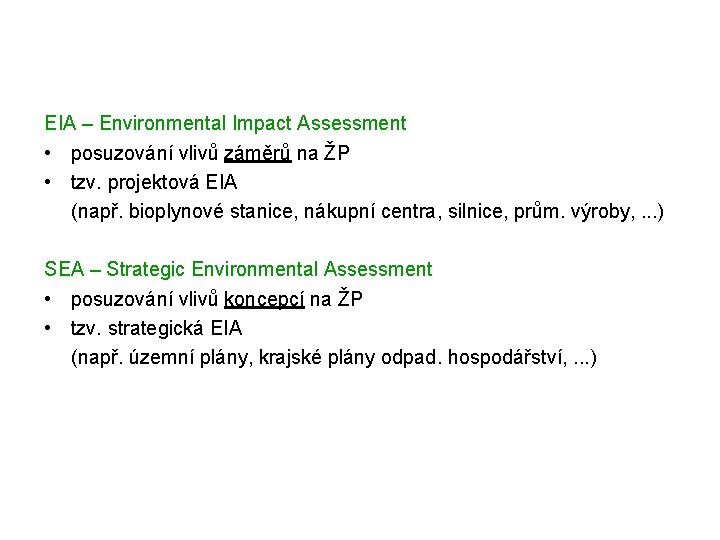 EIA – Environmental Impact Assessment • posuzování vlivů záměrů na ŽP • tzv. projektová