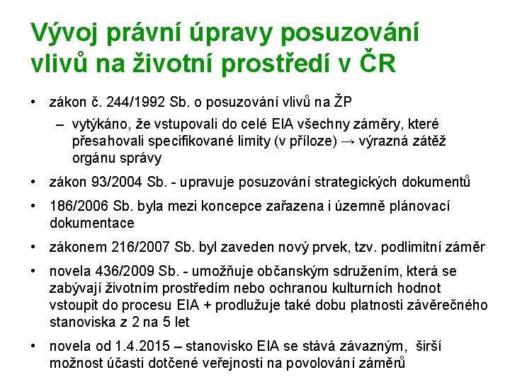 Vývoj právní úpravy posuzování vlivů na životní prostředí v ČR • zákon č. 244/1992