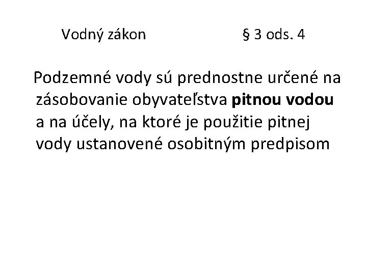 Vodný zákon § 3 ods. 4 Podzemné vody sú prednostne určené na zásobovanie obyvateľstva