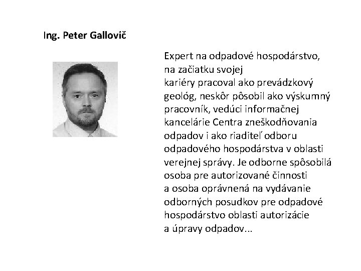  Ing. Peter Gallovič Expert na odpadové hospodárstvo, na začiatku svojej kariéry pracoval ako