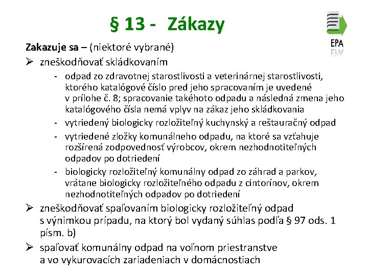 § 13 - Zákazy Zakazuje sa – (niektoré vybrané) Ø zneškodňovať skládkovaním - odpad