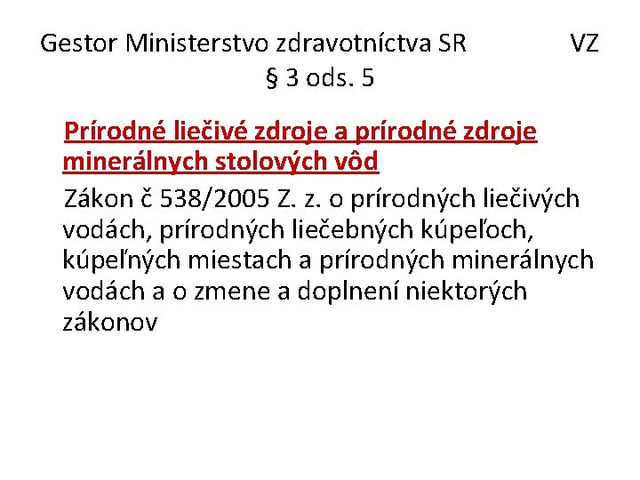 Gestor Ministerstvo zdravotníctva SR VZ § 3 ods. 5 Prírodné liečivé zdroje a prírodné