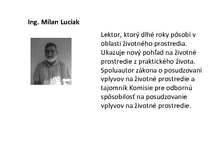  Ing. Milan Luciak Lektor, ktorý dlhé roky pôsobí v oblasti životného prostredia. Ukazuje