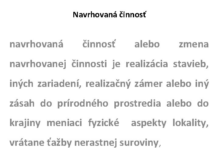 Navrhovaná činnosť navrhovaná činnosť alebo zmena navrhovanej činnosti je realizácia stavieb, iných zariadení, realizačný