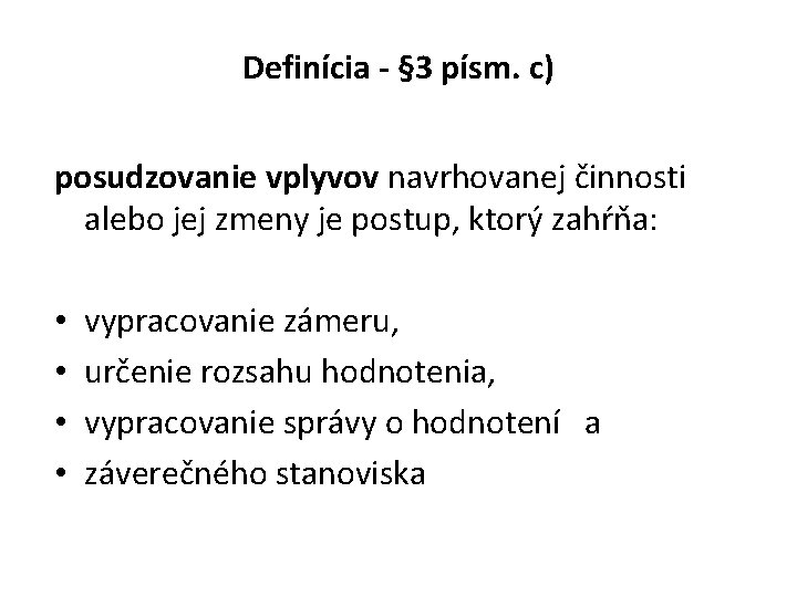 Definícia - § 3 písm. c) posudzovanie vplyvov navrhovanej činnosti alebo jej zmeny je