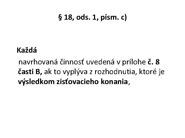 § 18, ods. 1, písm. c) Každá navrhovaná činnosť uvedená v prílohe č. 8