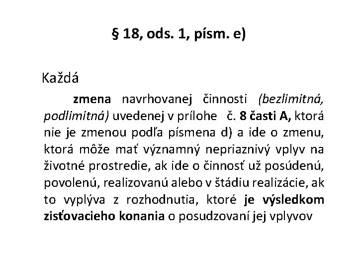 § 18, ods. 1, písm. e) Každá zmena navrhovanej činnosti (bezlimitná, podlimitná) uvedenej v