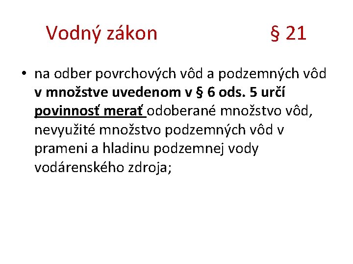 Vodný zákon § 21 • na odber povrchových vôd a podzemných vôd v množstve