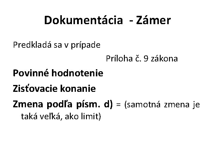 Dokumentácia - Zámer Predkladá sa v prípade Príloha č. 9 zákona Povinné hodnotenie Zisťovacie