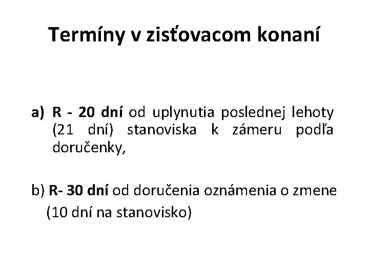 Termíny v zisťovacom konaní a) R - 20 dní od uplynutia poslednej lehoty (21