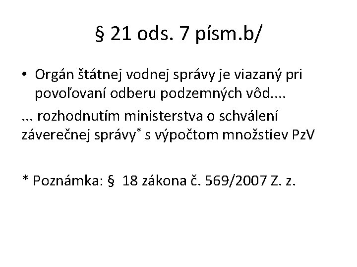 § 21 ods. 7 písm. b/ • Orgán štátnej vodnej správy je viazaný pri