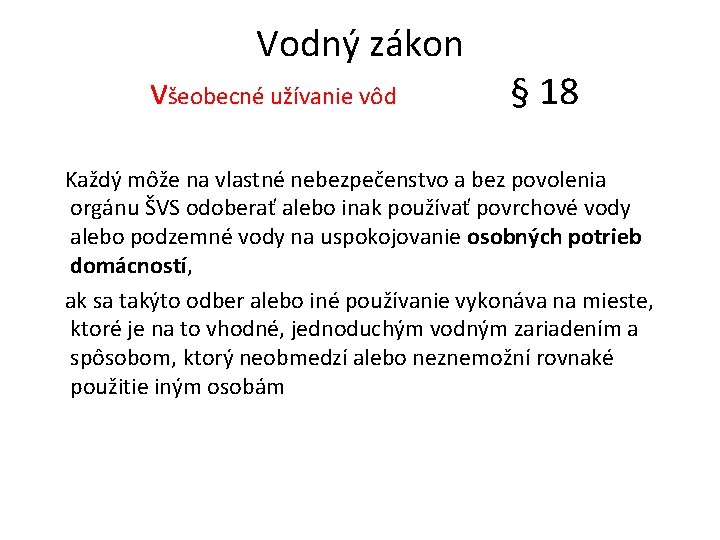 Vodný zákon všeobecné užívanie vôd § 18 Každý môže na vlastné nebezpečenstvo a bez