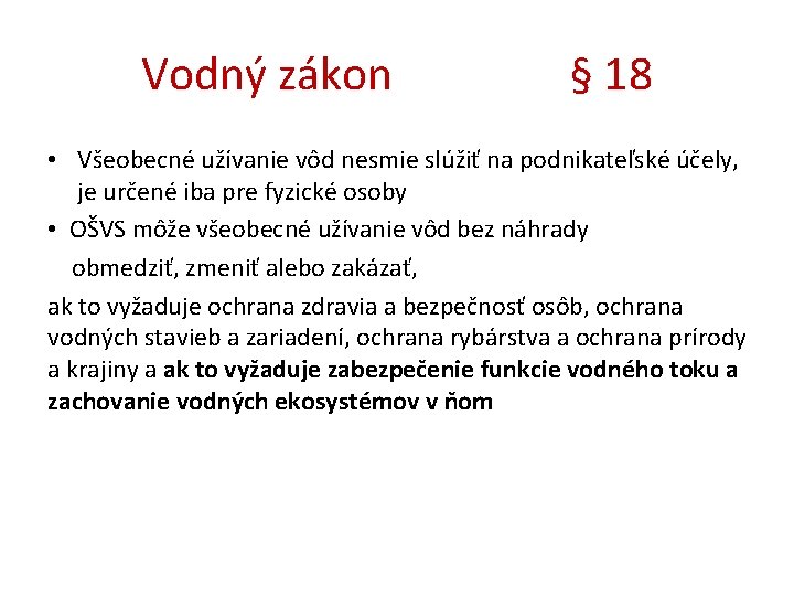 Vodný zákon § 18 • Všeobecné užívanie vôd nesmie slúžiť na podnikateľské účely, je