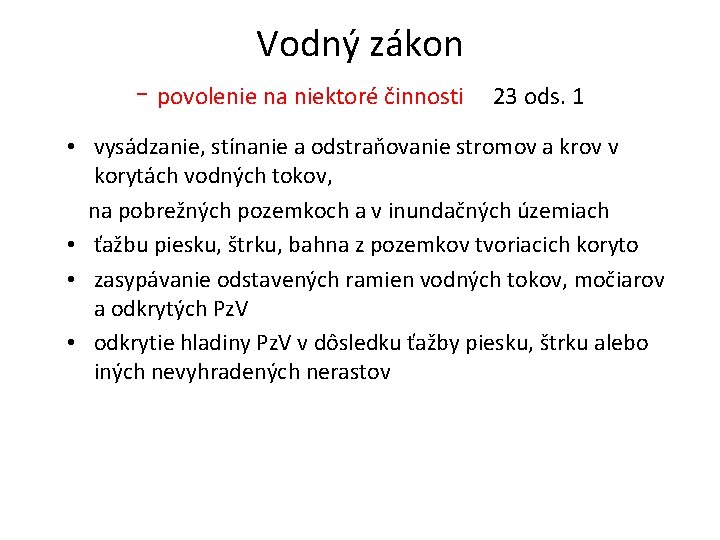 Vodný zákon - povolenie na niektoré činnosti 23 ods. 1 • vysádzanie, stínanie a