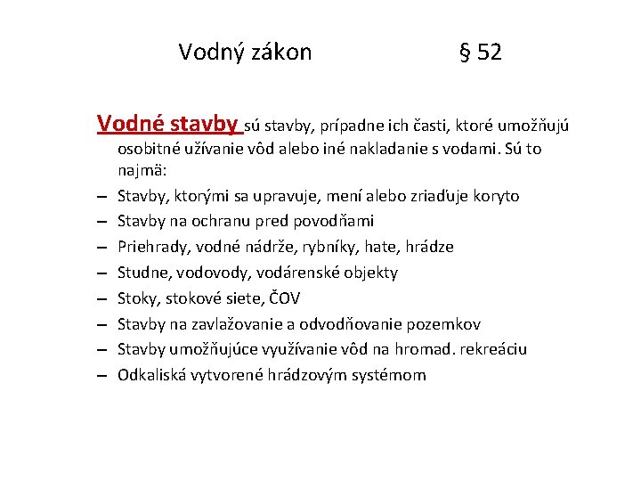 Vodný zákon § 52 Vodné stavby sú stavby, prípadne ich časti, ktoré umožňujú –