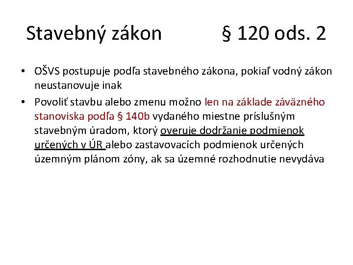 Stavebný zákon § 120 ods. 2 • OŠVS postupuje podľa stavebného zákona, pokiaľ vodný