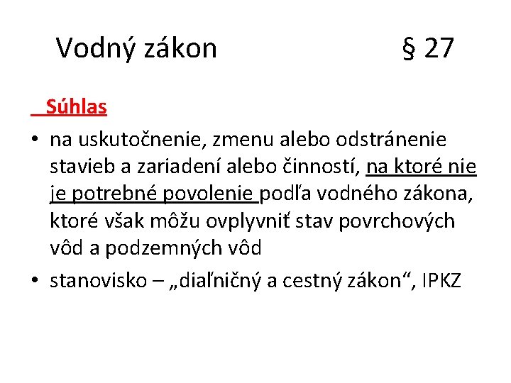 Vodný zákon § 27 Súhlas • na uskutočnenie, zmenu alebo odstránenie stavieb a zariadení