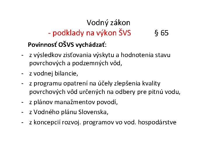 Vodný zákon - podklady na výkon ŠVS § 65 Povinnosť OŠVS vychádzať: - z