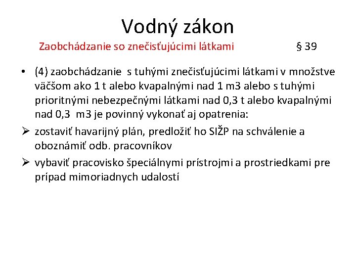 Vodný zákon Zaobchádzanie so znečisťujúcimi látkami § 39 • (4) zaobchádzanie s tuhými znečisťujúcimi