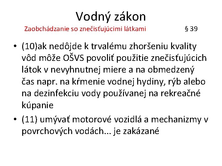 Vodný zákon Zaobchádzanie so znečisťujúcimi látkami § 39 • (10)ak nedôjde k trvalému zhoršeniu